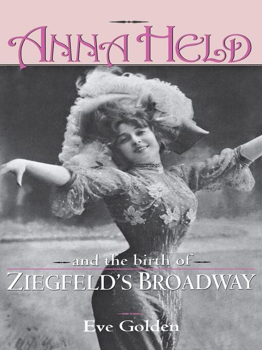 Title details for Anna Held and the Birth of Ziegfeld's Broadway by Eve Golden - Available